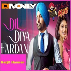 Dil Diya Fardan - Harjit Harman (DJ Money) Ft. Dholi MSB