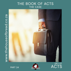 Note for 20250812 - Acts - Part 24 - Acts 24 - The Case