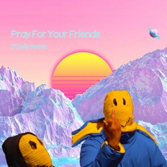 Pray For Your Friends (27Delly Remix) - With BSNYEA