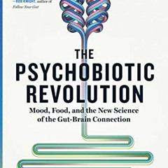 [Download] KINDLE 🗂️ The Psychobiotic Revolution: Mood, Food, and the New Science of