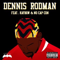 Dennis Rodman (feat. Kaybow & No Cap Con