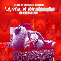 I'm Still In Love (Khobi King Remix) [Radio Edit] w/ DJ Zero D & Ras Vadah