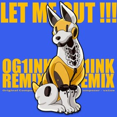 va1ue - Let Me out !!! (OG1INK Remix)