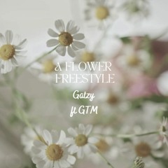 A Flower Freestyle ft GTM