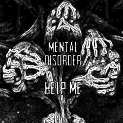 MENTAL DISORDER - HELP ME ( NO MASTER) (forthcoming on.....)