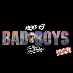 BAD BOYS - ROB EJ/SWANKY (NEW TRACK SAMPLE)