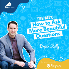 How to Ask More Beautiful Questions | Bryan Kelly - 1470