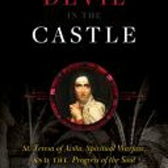 [Download PDF] The Devil in the Castle: St. Teresa of Avila Spiritual Warfare and the Progress of th