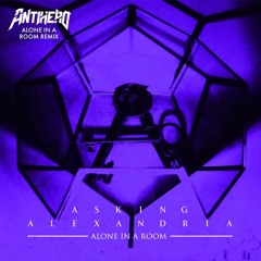 ASKING ALEXANDRIA - ALONE IN A  ROOM (ANTIHERO REMIX)