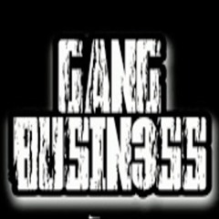 GANG BUSINESS