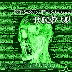 FUK3D UP -  KXLLSWXTCH X UNDEAD PAPI X LEPRO$Y