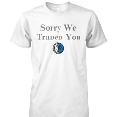 Luka Dončić’ Sorry We Traded You Dallas Mavericks T Shirt