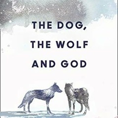 [GET] [EBOOK EPUB KINDLE PDF] The Dog, the Wolf and God by  Folco Terzani &  Nicola Magrin 📬
