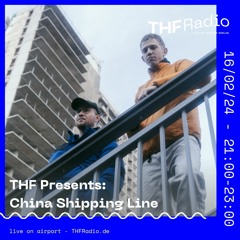 THF Presents: China Shipping Line // 16.02.24