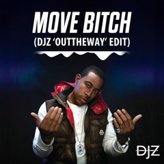 Ludacris - Move Bitch (DJZ 'OUTTHEWAY' Edit)