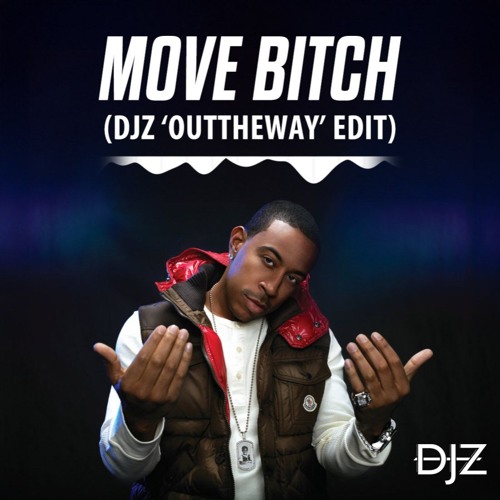 Ludacris - Move Bitch (DJZ 'OUTTHEWAY' Edit)