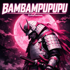 ECHOFANTOM - BAMBAMPUPUPU