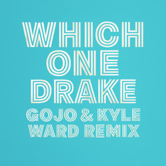Drake - Which One (Gojo & Kyle Ward Remix)