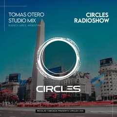 CIRCLES005 - Circles Radioshow - Tomas Otero studio mix from Buenos Aires, Argentina
