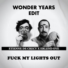 Fuck My Lights Out (Wonder Years Edit)