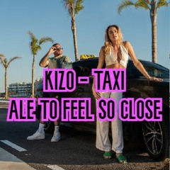 KIZO - TAXI ALE TO FEEL SO CLOSE