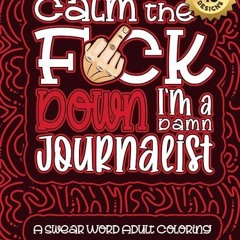 free read✔ Calm The F*ck Down I'm a journalist: Swear Word Coloring Book For Adults: