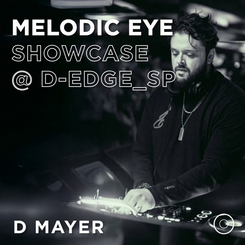 MELODIC EYE SHOWCASE @D-EDGE - D MAYER