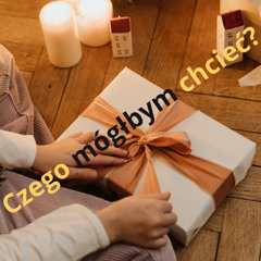 Czego mógłbym chcieć ?