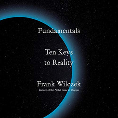 [View] KINDLE 💔 Fundamentals: Ten Keys to Reality by  Frank Wilczek,Sean Patrick Hop