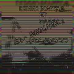 DUNNO REMAKE(NASTY C FT STOGIE T) BY JAYLOCCO