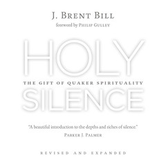 [DOWNLOAD] PDF ✏️ Holy Silence: The Gift of Quaker Spirituality by  J. Brent Bill,Tre