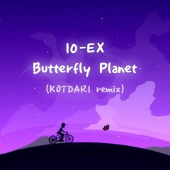10-EX Butterfly Planet (KOTDARI Remix)