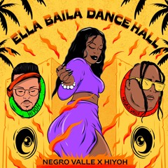 Hiyoh x Negro Valle - Ella Baila Dancehall