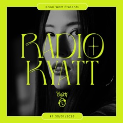 Kaori Watt Presents - Radio Kyatt #01