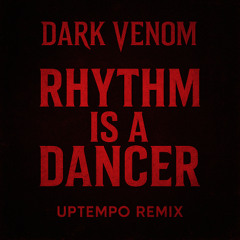 Rhythm is a Dancer (Dark Venom UPTEMPO REMIX)