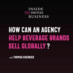 How Can An Agency Help Beverage Brands Sell Globally || Inside The Drinks Business ||