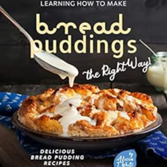 Read EPUB 🖊️ A Sure Guide to Learning How to Make Bread Puddings the Right Way!: Del
