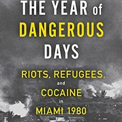 Download pdf The Year of Dangerous Days: Riots, Refugees, and Cocaine in Miami 1980 by  Nicholas Gri
