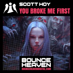 Scott Hoy - You Broke Me First - OUT NOW ON BOUNCE HEAVEN DIGITAL CLICK BUY