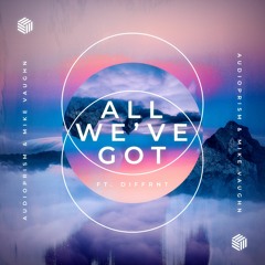AudioPrism & Mike Vaughn - All We've Got (ft. Diffrnt)