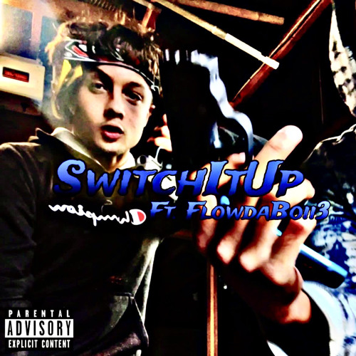 switchitup ft Flowdaboii3