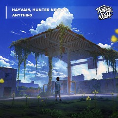 Hayvain, Hunter Nelson - Anything [Future Bass Release]