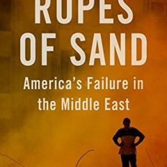 ACCESS EBOOK 📙 Ropes of Sand: America's Failure in the Middle East (Forbidden Booksh