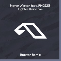 Steven Weston Feat. RHODES - Lighter Than Love (Braxton Remix)