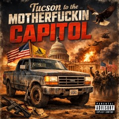 Tucson to the Motherfuckin Capitol
