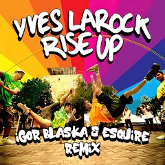 Yves LaRock - Rise Up (Igor Blaska Vs eSQUIRE Tech Mix) FREE DL