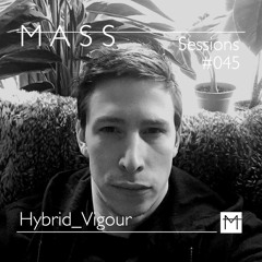 MASS Sessions #045 | Hybrid_Vigour