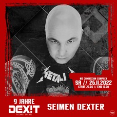 Seimen Dexter @ 9 JAHRE DEXIT TECHNO - 26.11.22