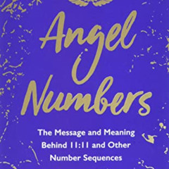 Access EBOOK 📃 Angel Numbers: The Message and Meaning Behind 11:11 and Other Number