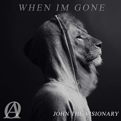 When Im Gone by John The Visionary